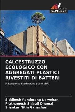 CALCESTRUZZO ECOLOGICO CON AGGREGATI PLASTICI RIVESTITI DI BATTERI - Narvekar, Siddhesh Pandurang;Dhumal, Prathamesh Shivaji;Ganachari, Shankar Nitin CALCESTRUZZO ECOLOGICO CON AGGREGATI PLASTICI RIVESTITI DI BATTERI - Narvekar, Siddhesh Pandurang;Dhumal, Prathamesh Shivaji;Ganachari, Shankar Nitin