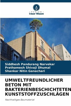 UMWELTFREUNDLICHER BETON MIT BAKTERIENBESCHICHTETEN KUNSTSTOFFZUSCHLÄGEN - Narvekar, Siddhesh Pandurang;Dhumal, Prathamesh Shivaji;Ganachari, Shankar Nitin