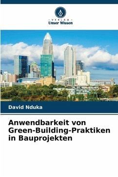Anwendbarkeit von Green-Building-Praktiken in Bauprojekten - Nduka, David