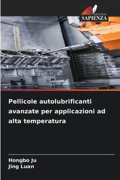 Pellicole autolubrificanti avanzate per applicazioni ad alta temperatura - Ju, Hongbo;Luan, Jing Pellicole autolubrificanti avanzate per applicazioni ad alta temperatura - Ju, Hongbo;Luan, Jing