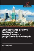 Zastosowanie praktyk budownictwa ekologicznego w projektach budowlanych