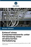 Entwurf eines Computernetzwerks unter Verwendung einer strukturierten Verkabelung Entwurf eines Computernetzwerks unter Verwendung einer strukturierten Verkabelung