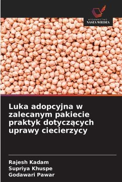 Luka adopcyjna w zalecanym pakiecie praktyk dotycz¿cych uprawy ciecierzycy - Kadam, Rajesh;Khuspe, Supriya;Pawar, Godawari Luka adopcyjna w zalecanym pakiecie praktyk dotycz¿cych uprawy ciecierzycy - Kadam, Rajesh;Khuspe, Supriya;Pawar, Godawari