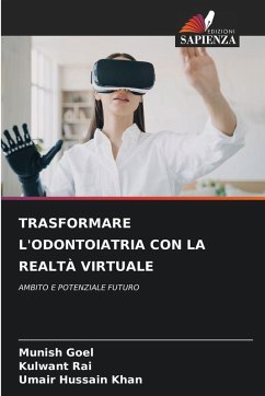TRASFORMARE L'ODONTOIATRIA CON LA REALTÀ VIRTUALE - Goel, Munish;Rai, Kulwant;Khan, Umair Hussain