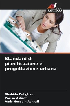 Standard di pianificazione e progettazione urbana - Dehghan, Shahide;Ashrafi, Parisa;Ashrafi, Amir-Hossein Standard di pianificazione e progettazione urbana - Dehghan, Shahide;Ashrafi, Parisa;Ashrafi, Amir-Hossein