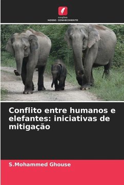 Conflito entre humanos e elefantes: iniciativas de mitigação - Ghouse, S.Mohammed Conflito entre humanos e elefantes: iniciativas de mitigação - Ghouse, S.Mohammed