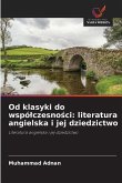 Od klasyki do wspó¿czesno¿ci: literatura angielska i jej dziedzictwo Od klasyki do wspó¿czesno¿ci: literatura angielska i jej dziedzictwo