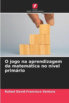 O jogo na aprendizagem da matemática no nível primário - Francisco Ventura, Rafael David O jogo na aprendizagem da matemática no nível primário - Francisco Ventura, Rafael David