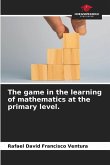 The game in the learning of mathematics at the primary level. The game in the learning of mathematics at the primary level.