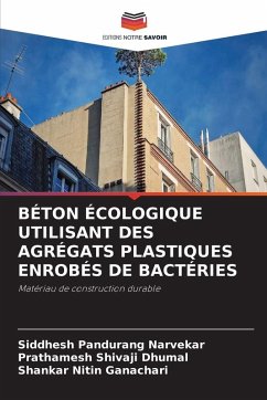 BÉTON ÉCOLOGIQUE UTILISANT DES AGRÉGATS PLASTIQUES ENROBÉS DE BACTÉRIES - Narvekar, Siddhesh Pandurang;Dhumal, Prathamesh Shivaji;Ganachari, Shankar Nitin