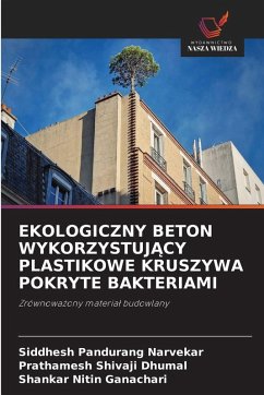 EKOLOGICZNY BETON WYKORZYSTUJ¿CY PLASTIKOWE KRUSZYWA POKRYTE BAKTERIAMI - Narvekar, Siddhesh Pandurang;Dhumal, Prathamesh Shivaji;Ganachari, Shankar Nitin