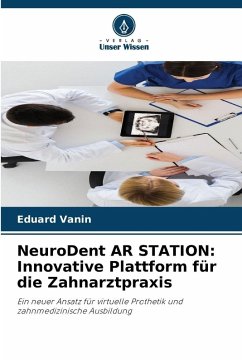 NeuroDent AR STATION: Innovative Plattform für die Zahnarztpraxis - Vanin, Eduard NeuroDent AR STATION: Innovative Plattform für die Zahnarztpraxis - Vanin, Eduard