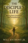 The Disciple's Life: Moving Past Conversion Into Christlikeness. (eBook, ePUB)