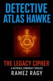 Detective Atlas Hawke: The Legacy Cipher - Deadly Historical Conspiracy Thriller: A New York Crime Mystery Where Ancient Secrets Kill Modern Victims (Detective Atlas Hawke Legacy) (eBook, ePUB)