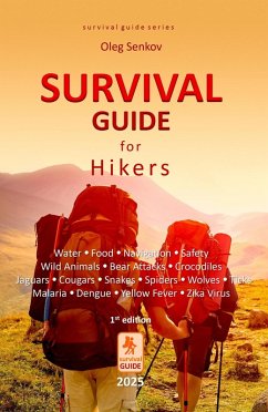 Cover Survival Guide for Hikers - Water, Food, Navigation, Safety, Wild Animals, Bear Attacks, Crocodiles, Jaguars, Cougars, Snakes, Spiders, Wolves, Ticks, Malaria, Dengue, Yellow Fever, Zika Virus (eBook, ePUB)