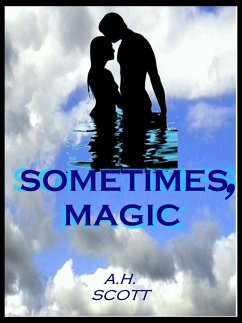 Sometimes, Magic (eBook, ePUB) - Scott, A. H. Sometimes, Magic (eBook, ePUB) - Scott, A. H.