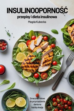 Insulinoopornosc - przepisy i dieta insulinowa. Smaczne i latwe do przygotowania dania na kazda okazje (eBook, ePUB) - Kubecka, Magda