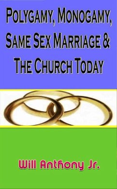 Cover Polygamy, Monogamy, Same Sex Marriage & The Church Today (eBook, ePUB)