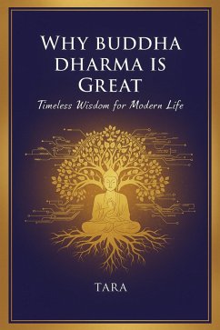 Why Buddha Dharma is Great : Timeless Wisdom for Modern Life (eBook, ePUB) - Tara Why Buddha Dharma is Great : Timeless Wisdom for Modern Life (eBook, ePUB) - Tara