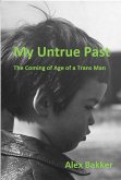 My Untrue Past: The Coming of Age of a Trans Man (eBook, ePUB)