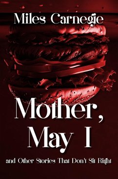 Mother, May I and Other Stories That Don't Sit Right (eBook, ePUB) - Carnegie, Miles Mother, May I and Other Stories That Don't Sit Right (eBook, ePUB) - Carnegie, Miles