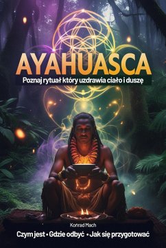 Cover Ayahuasca. Poznaj rytual, który uzdrawia cialo i dusze - czym jest, jak sie przygotowac, gdzie odbyc (eBook, ePUB)