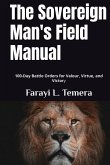 The Sovereign Man's Field Manual: 100-Day Battle Orders for Valour, Virtue, and Victory (eBook, ePUB)