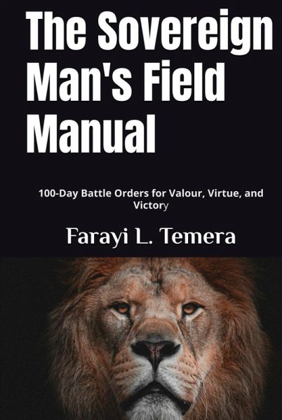 The Sovereign Man's Field Manual: 100-Day Battle Orders for Valour, Virtue, and Victory (The Sovereign Man Field Manual, #1) (eBook, ePUB)