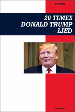 Cover 20 Times Donald Trump Lied: A Point-by-Point Expose of Falsehoods, Controversies, and Political Scandals (eBook, ePUB)