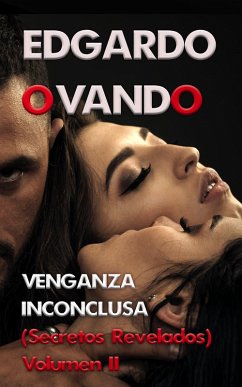 Venganza Inconclusa II (Secretos Revelados) (eBook, ePUB) - Ovando, Edgardo