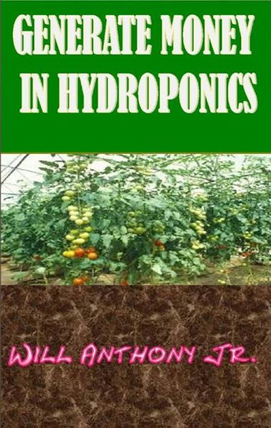 Generate Money In Hydroponics (eBook, ePUB) Generate Money In Hydroponics (eBook, ePUB)