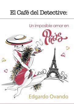 El Café del Detective (Volumen 1) Un imposible amor en París. (eBook, ePUB) - Ovando, Edgardo