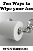 Ten Ways To Wipe Your Ass. (eBook, ePUB)