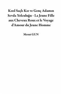 Cover Kizil Saçli Kiz ve Genç Adamin Sevda Yolculugu - La Jeune Fille aux Cheveux Roux et le Voyage d'Amour du Jeune Homme (eBook, ePUB)