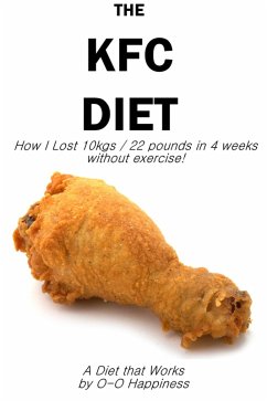 Cover The KFC Diet - How I Lost 10 kilos (22 pounds) in 4 weeks without exercising! (eBook, ePUB)