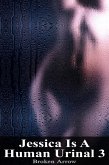 Jessica Is A Human Urinal 3 (eBook, ePUB)