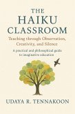 The Haiku Classroom: The Haiku Classroom Teaching through Observation, Creativity, and Silence (eBook, ePUB)