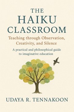 Cover The Haiku Classroom: The Haiku Classroom Teaching through Observation, Creativity, and Silence (eBook, ePUB)