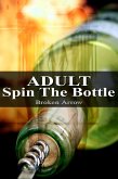 Adult Spin The Bottle (Adult Games, #1) (eBook, ePUB) Adult Spin The Bottle (Adult Games, #1) (eBook, ePUB)