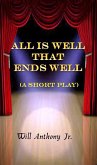 All Is Well That Ends Well (A Short Play) (eBook, ePUB)
