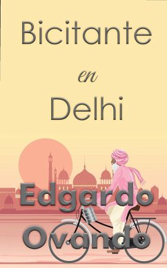 Bicitante en Dehli (eBook, ePUB) - Ovando, Edgardo