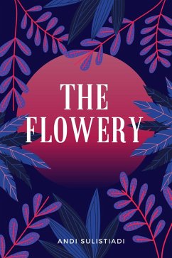 The Flowery (eBook, ePUB) - Sulistiadi, Andi