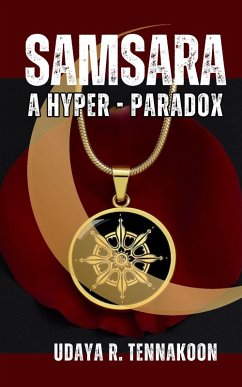 Samsara: A Hyper Paradox (eBook, ePUB) - Tennakoon, Udaya R. Samsara: A Hyper Paradox (eBook, ePUB) - Tennakoon, Udaya R.