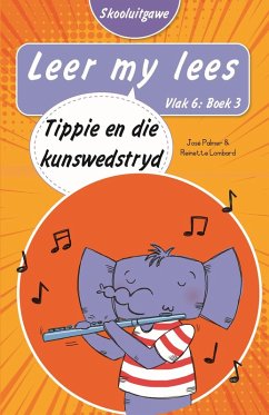Leer my lees (Vlak 6 Boek 3): Tippie en die kunswedstryd (Skooluitgawe) (eBook, ePUB) - Palmer, José; Lombard, Reinette