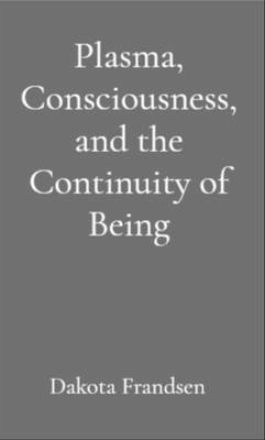 Cover Plasma, Consciousness, and the Continuity of Being (eBook, ePUB)