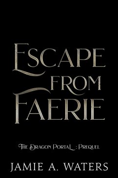 Cover Escape from Faerie (The Dragon Portal, #0) (eBook, ePUB)