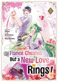 My Fiancé Cheated, But a New Love Rings! (Manga) Volume 3 (eBook, ePUB)