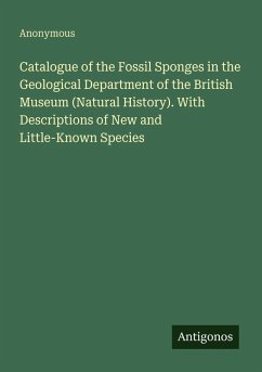 Cover Catalogue of the Fossil Sponges in the Geological Department of the British Museum (Natural History). With Descriptions of New and Little-Known Species