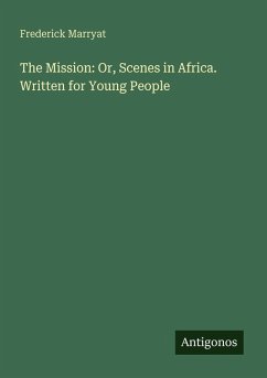 Cover The Mission: Or, Scenes in Africa. Written for Young People