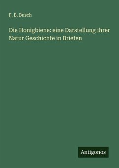 Cover Die Honigbiene: eine Darstellung ihrer Natur Geschichte in Briefen